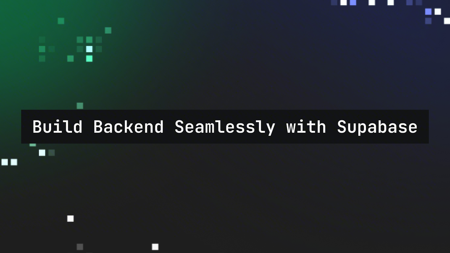 Build Backend Seamlessly with Supabase